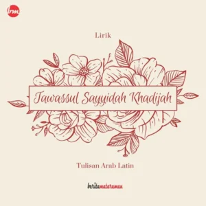 Lirik Qasidah Tawassul Sayyidah Khadijah: Arab, Latin, Arti
